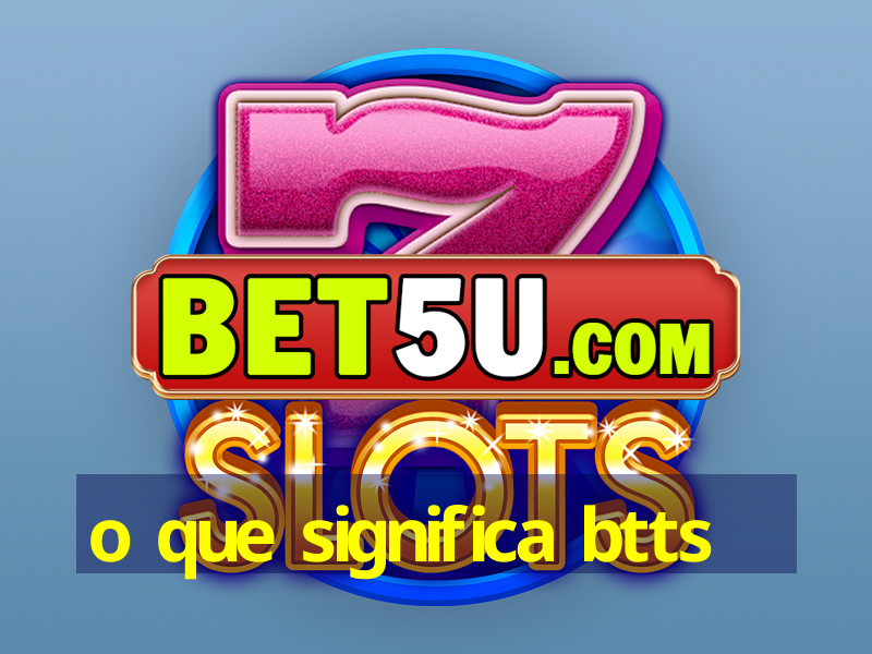 o que significa btts